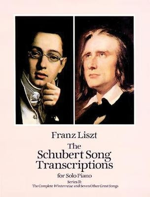 The Schubert Song Transcriptions for Solo Piano/Series II: The Complete Winterreise and Seven Other Great Songs by Liszt, Franz