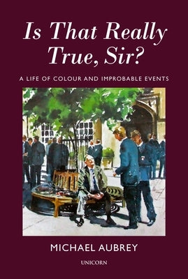 Is That Really True, Sir?: A Life of Colour and Improbable Events by Aubrey, Michael