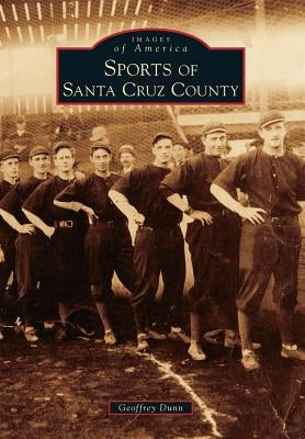 Sports of Santa Cruz County by Dunn, Geoffrey