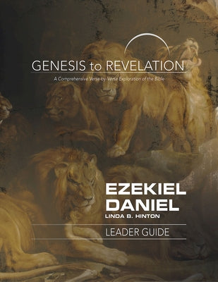 Genesis to Revelation: Ezekiel, Daniel Leader Guide: A Comprehensive Verse-By-Verse Exploration of the Bible by Hinton, Linda B.