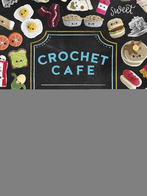 Crochet Cafe: Recipes for Amigurumi Crochet Patterns by Espy, Lauren