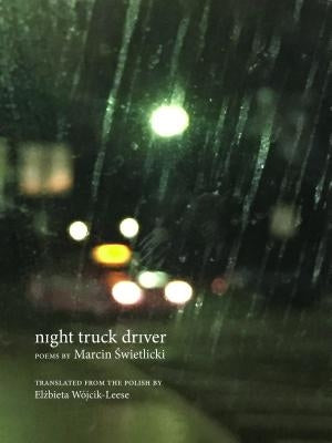 Night Truck Driver: 49 Poems by &#346;wietlicki, Marcin