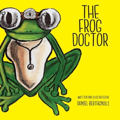 The Frog Doctor by Bertagnolli, Daniel