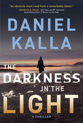 The Darkness in the Light: A Thriller by Kalla, Daniel