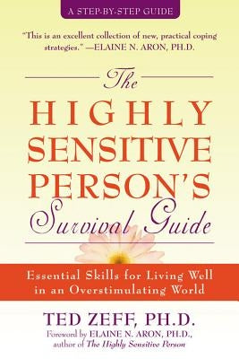 The Highly Sensitive Person's Survival Guide: Essential Skills for Living Well in an Overstimulating World by Zeff, Ted