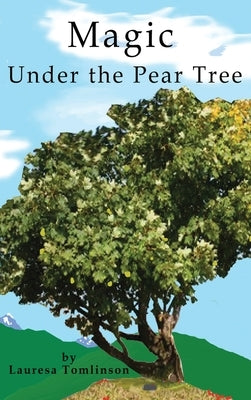 Magic Under the Pear Tree by Tomlinson, Lauresa A.