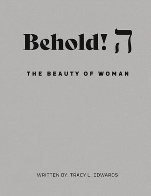 Behold! The Beauty of Woman. by Edwards, Tracy