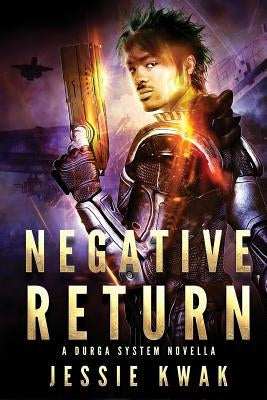 Negative Return: A Durga System Novella by Kwak, Jessie