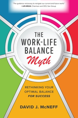 The Work-Life Balance Myth: Rethinking Your Optimal Balance for Success by McNeff, David J.