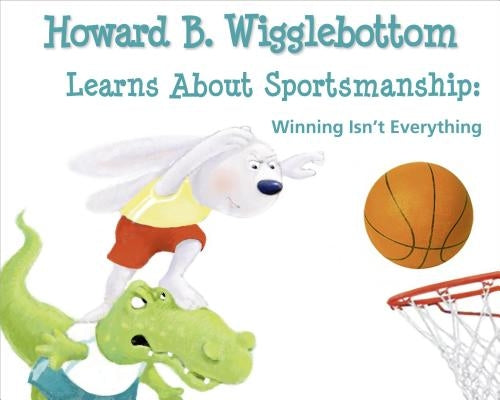 Howard B. Wigglebottom Learns about Sportsmanship: Winning Isn't Everything by Binkow, Howard