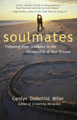 Soulmates: Following Inner Guidance to the Relationship of Your Dreams by Miller, Carolyn Godschild