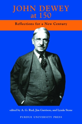 John Dewey at 150: Reflections For A New Century by Garrison, Jim