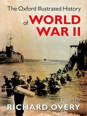 The Oxford Illustrated History of World War II by Overy, Richard