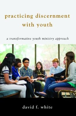 Practicing Discernment with Youth by White, David F.