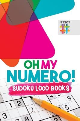 Oh My Numero! Sudoku Loco Books by Senor Sudoku