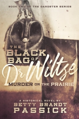 The Black Bag of Dr. Wiltse, Murder on the Prairie by Passick, Betty Brandt