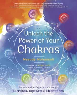Unlock the Power of Your Chakras: An Immersive Experience Through Exercises, Yoga Sets & Meditations by Mohamadi, Masuda
