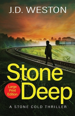 Stone Deep: A British Action Crime Thriller by Weston, J. D.