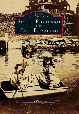 South Portland and Cape Elizabeth by Scott, Connie Porter