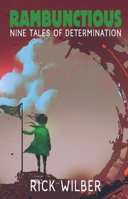 Rambunctious: Nine Tales of Determination by Wilber, Rick