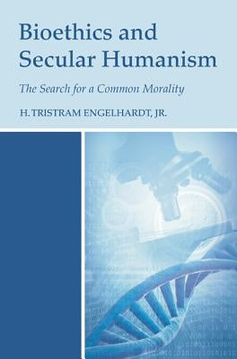 Bioethics and Secular Humanism by Engelhardt, H. Tristram