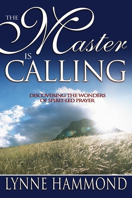 Master Is Calling: Discovering the Wonders of Spirit-Led Prayer by Hammond, Lynne