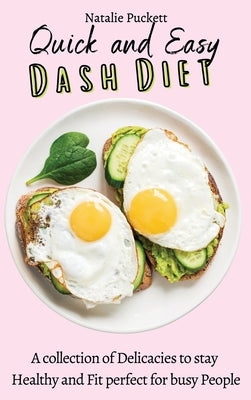 Quick and Easy Dash Diet: A collection of Delicacies to stay Healthy and Fit perfect for busy People by Puckett, Natalie