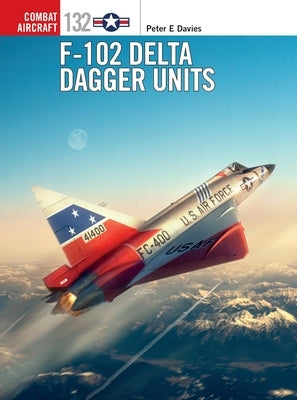 F-102 Delta Dagger Units by Davies, Peter E.