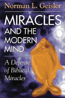 Miracles and the Modern Mind by Geisler, Norman L.