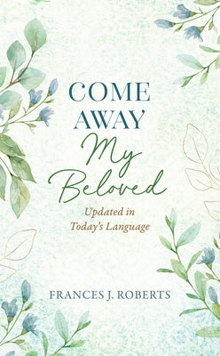 Come Away My Beloved: Updated in Today's Language by Roberts, Frances J.