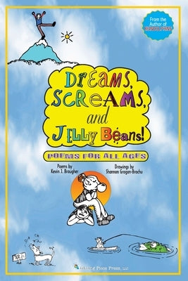 Dreams, Screams & JellyBeans!: Poems for All Ages by Brougher, Kevin J.