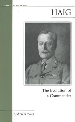 Haig: The Evolution of a Commander by Wiest, Andrew A.