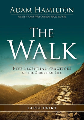 The Walk [large Print]: Five Essential Practices of the Christian Life by Hamilton, Adam