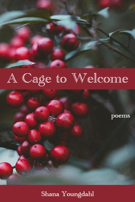 A Cage to Welcome by Youngdahl, Shana
