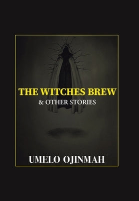 The Witches Brew and Other Stories by Ojinmah, Umelo