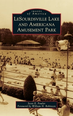 Lesourdsville Lake and Americana Amusement Park by Fowler, Scott E.