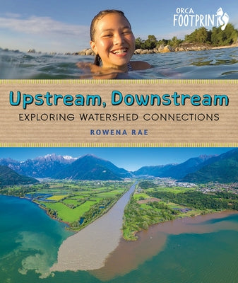 Upstream, Downstream: Exploring Watershed Connections by Rae, Rowena