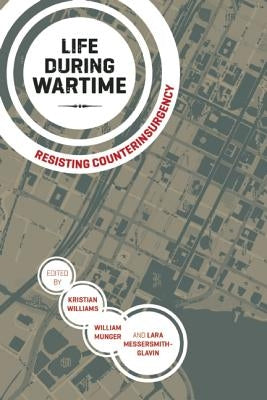 Life During Wartime: Resisting Counterinsurgency by Williams, Kristian
