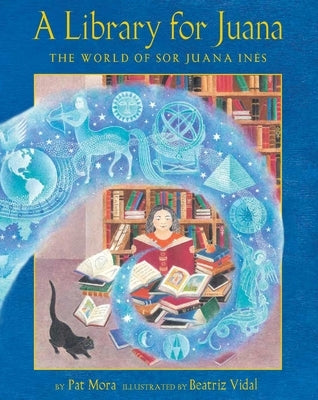 A Library for Juana: The World of Sor Juana Inés by Mora, Pat