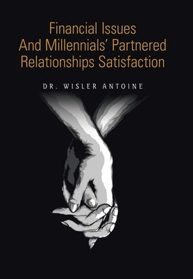 Financial Issues and Millennials' Partnered Relationships Satisfaction by Antoine, Wisler