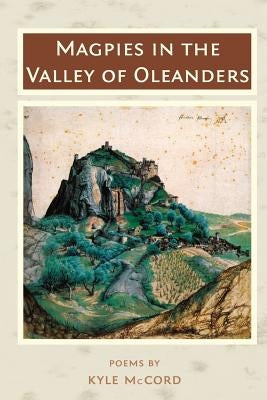Magpies in the Valley of Oleanders by McCord, Kyle