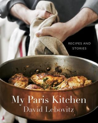 My Paris Kitchen: Recipes and Stories by Lebovitz, David