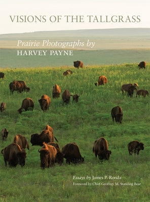 Visions of the Tallgrass, Volume 33: Prairie Photographs by Harvey Payne by Ronda, James P.