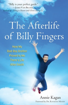 Afterlife of Billy Fingers: How My Bad-Boy Brother Proved to Me There's Life After Death by Kagan, Annie