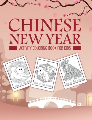 Chinese New Year Activity Coloring Book For Kids: 2021 Year of the Ox - Juvenile - Activity Book For Kids - Ages 3-10 - Spring Festival by Placate, Holly