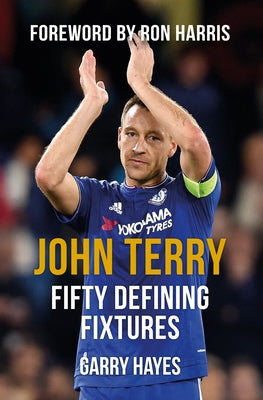 John Terry Fifty Defining Fixtures by Hayes, Garry