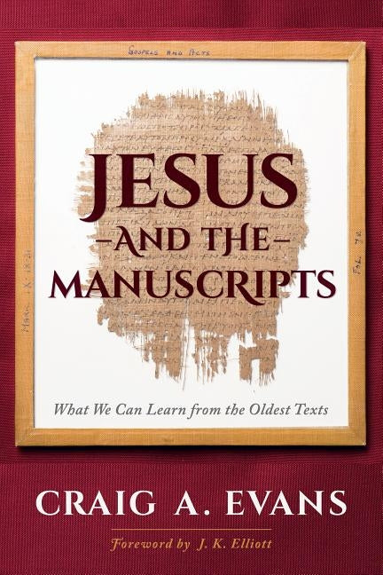 Jesus and the Manuscripts: What We Can Learn from the Oldest Texts by Evans, Craig