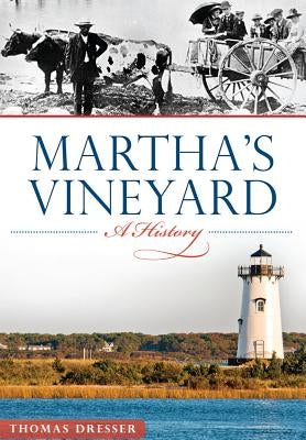 Martha's Vineyard: A History by Dresser, Thomas