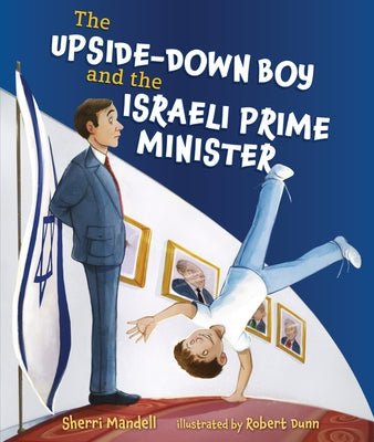 The Upside-Down Boy and the Israeli Prime Minister by Mandell, Sherri