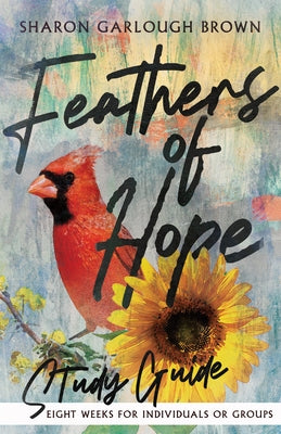 Feathers of Hope Study Guide by Brown, Sharon Garlough